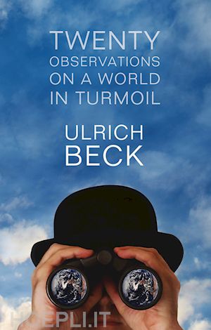 global politics; ulrich beck - twenty observations on a world in turmoil