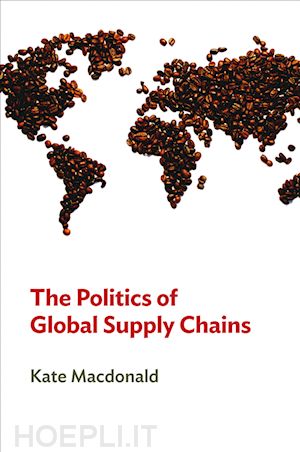 global politics; kate macdonald - the politics of global supply chains