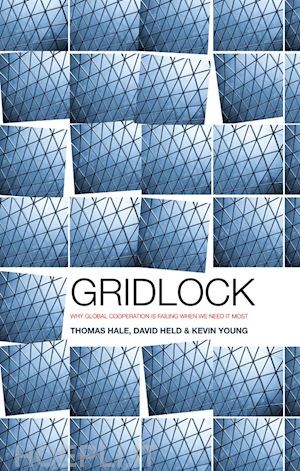 global politics; thomas hale; david held - gridlock: why global cooperation is failing when we need it most