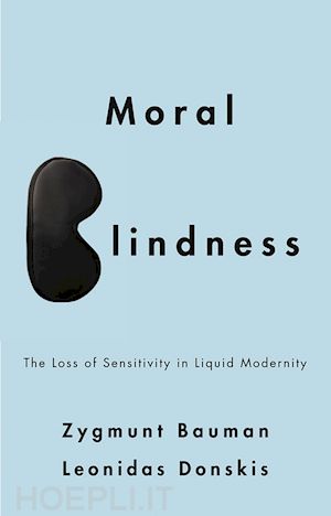 social & cultural anthropology; zygmunt bauman; leonidas donskis - moral blindness: the loss of sensitivity in liquid modernity