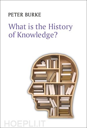 burke p - what is the history of knowledge?