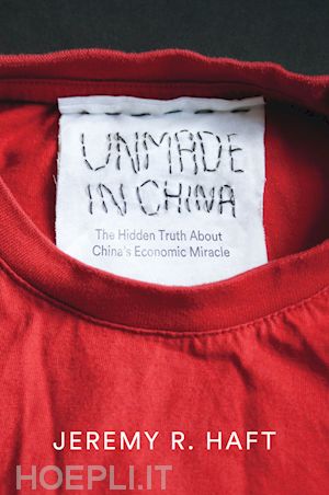haft jr - unmade in china – the hidden truth about china's economic miracle