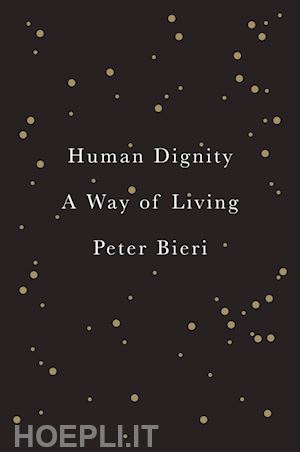 bieri p - human dignity – a way of living