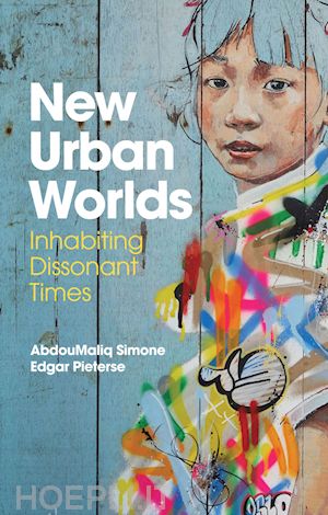 simone a - new urban worlds – inhabiting dissonant times