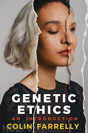 farrelly c - genetic ethics – an introduction