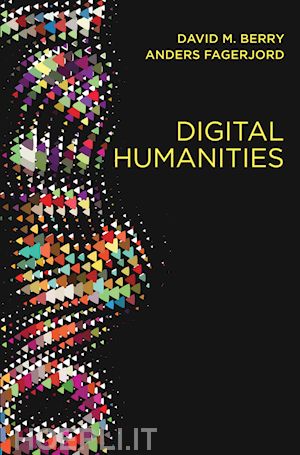 berry dm - digital humanities – knowledge and critique in a digital age