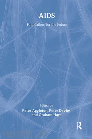 aggleton peter (curatore); davies peter (curatore); hart graham (curatore) - aids: foundations for the future