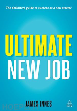 innes james - ultimate new job – the definitive guide to surviving and thriving as a new starter