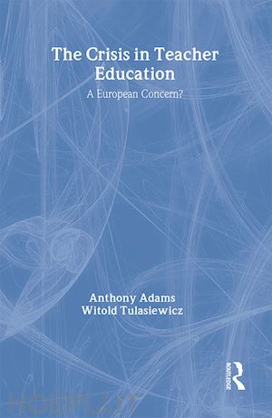 adams anthony; tulasiewicz witold - the the crisis in teacher education