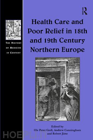 grell ole peter; cunningham andrew - health care and poor relief in 18th and 19th century northern europe