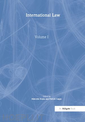 capps patrick; evans malcolm (curatore) - international law, volumes i and ii