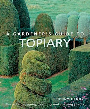 hendy jenny - a gardner's guide to topiary
