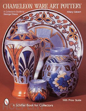 hilary calvert - chameleon ware art pottery: collector's guide to george clens