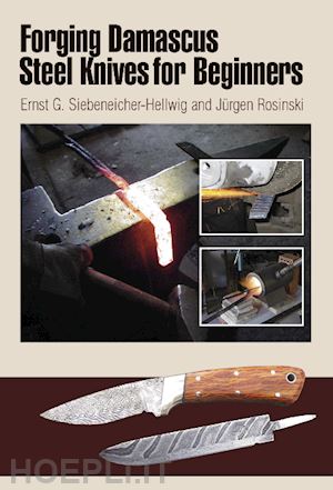 siebeneicher-hellwig ernst g.;  rosinski jurgen - forging damascus steel knives for beginners