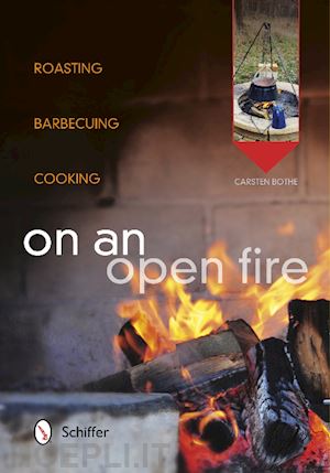bothe carsten - on an open fire. roasting, barbecuing, cooking