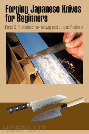 siebeneicher-hellwig ernst g.; rosinski jurgen - forging japanese knives for beginners