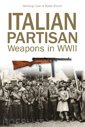 usai gianluigi; riccio ralph - italian partisan weapons in wwii