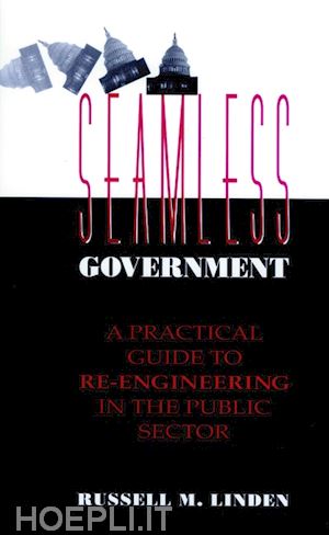 linden rm - seamless government: a practical guide to re–engin re–engineering in the public sector