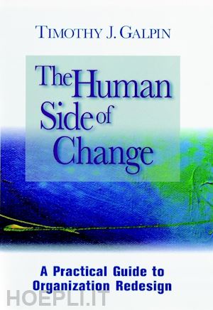 galpin tj - the human side of change – a practical guide to organization design