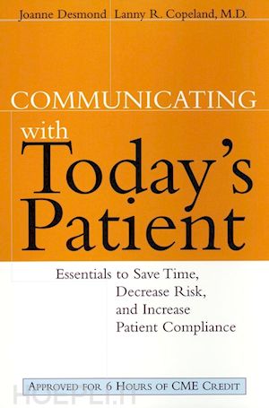 desmond j - communicating with today's patient: essentials to save time, decrease risk, and increase patient compliance