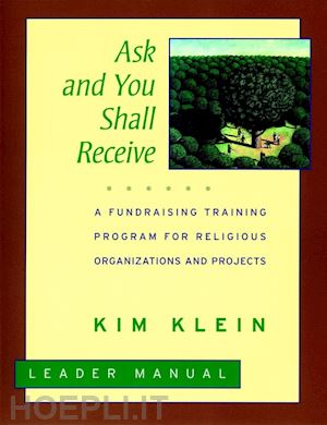 klein k - ask and you shall receive: a fundraising training program for religious organizations and projects set, leader's manual