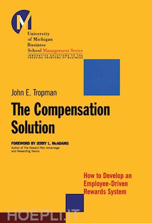 tropman je - the compensation solution: how to develop an employee-driven rewards system