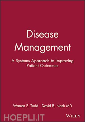 todd warren e.; md nash david b. - disease management: a systems approach to improving patient outcomes