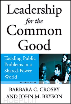 crosby barbara c.; bryson john m. - leadership for the common good