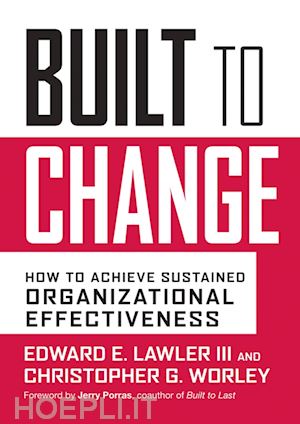 lawler ee - built to change – how to achieve sustained organizational effectiveness