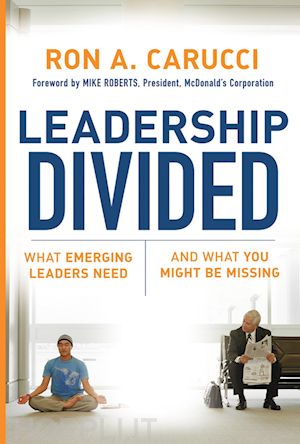 carucci ra - leadership divided – what emerging leaders need and what you might be missing