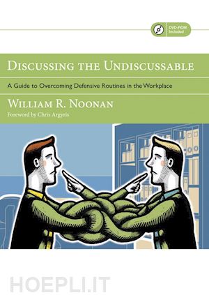 noonan w - discussing the undiscussable – a guide to g defensive routines in the workplace (w/ website)