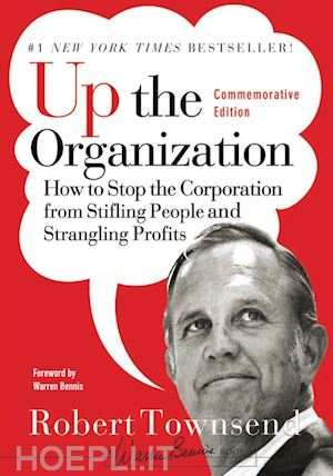 townsend rl - up the organization – how to stop the corporation from stifling people and strangling profits, commemorative edition