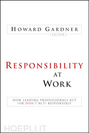 gardner h - responsibility at work – how leading professionals act (or don't act) responsibly