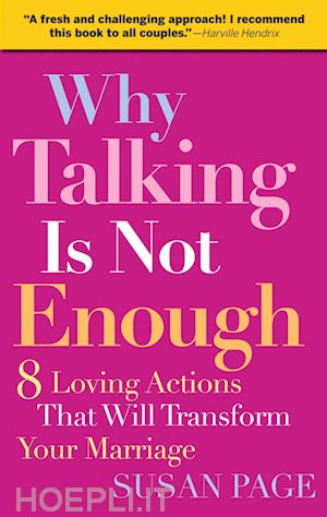 page s - why talking is not enough: eight loving actions that will transform your marriage