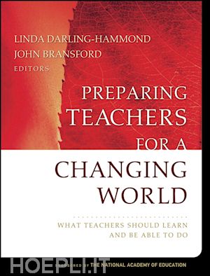 darling–hammond linda (curatore); bransford john (curatore) - preparing teachers for a changing world: what teachers should learn and be able to do