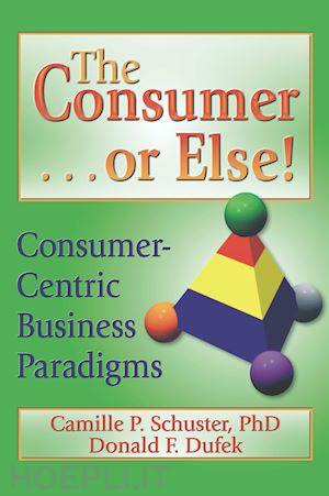 erdener kaynak; donald f dufek; camille p schuster - the consumer . . . or else!