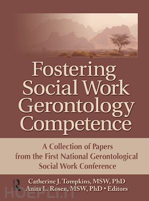 tompkins catherine j. (curatore); rosen anita l. (curatore) - fostering social work gerontology competence