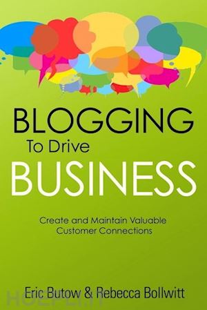 butow eric; bollwitt rebecca - blogging to drive business