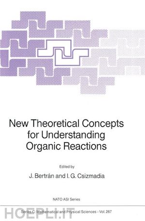 bertrán juan (curatore); csizmadia imre g. (curatore) - new theoretical concepts for understanding organic reactions