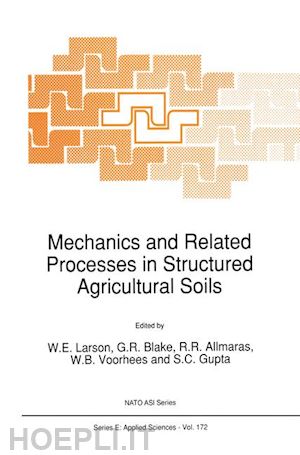 larson w.e. (curatore); blake g.r. (curatore); allmaras r.r. (curatore); voorhees w.b. (curatore); gupta s.c. (curatore) - mechanics and related processes in structured agricultural soils