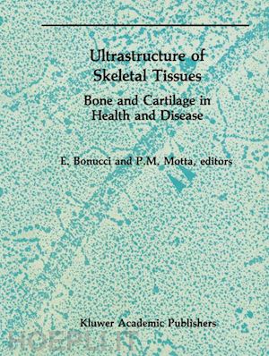 bonucci e. (curatore); motta p. (curatore) - ultrastructure of skeletal tissues