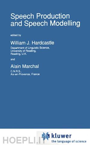 hardcastle w.j. (curatore); marchal alain (curatore) - speech production and speech modelling