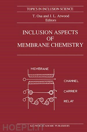 osa t. (curatore); atwood j.l (curatore) - inclusion aspects of membrane chemistry