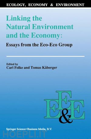 folke carl (curatore); kåberger tomas (curatore) - linking the natural environment and the economy: essays from the eco-eco group