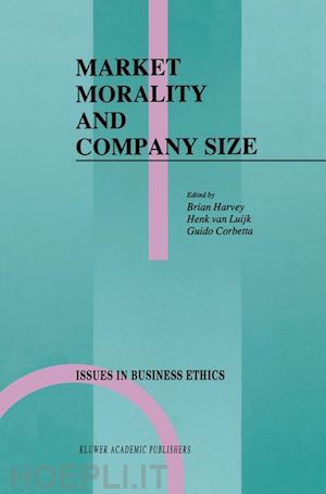 harvey brian (curatore); van luijk henk j.l. (curatore); corbetta guido (curatore) - market morality and company size