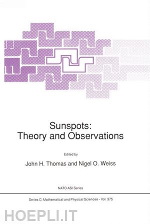 thomas j.h. (curatore); weiss n.o. (curatore) - sunspots: theory and observations