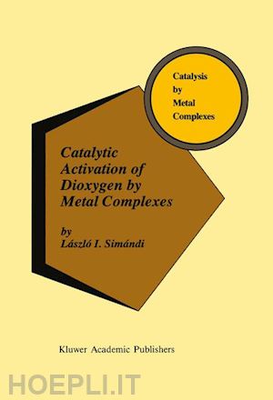 simándi lászló i. - catalytic activation of dioxygen by metal complexes