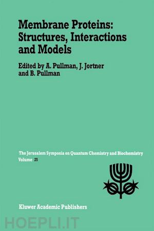 pullman a. (curatore); jortner joshua (curatore) - membrane proteins: structures, interactions and models