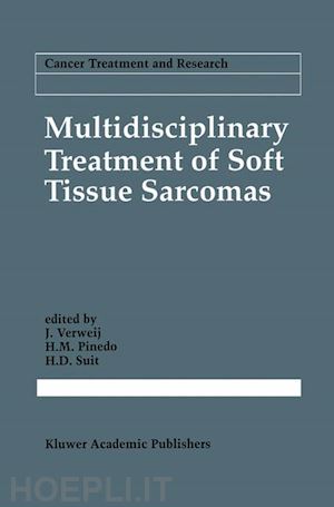 verweij j. (curatore); pinedo h.m. (curatore); suit h.d. (curatore) - multidisciplinary treatment of soft tissue sarcomas