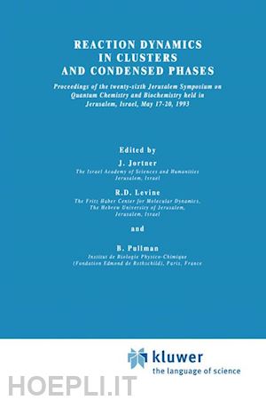 jortner joshua (curatore); levine r.d. (curatore); pullman a. (curatore) - reaction dynamics in clusters and condensed phases